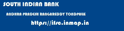 SOUTH INDIAN BANK  ANDHRA PRADESH RANGAREDDY TONDPALLE   ifsc code
